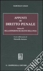 Appunti di diritto penale. Vol. 4: Della estinzione del reato e della pena libro