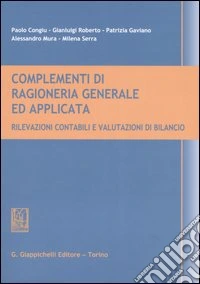 Complementi di ragioneria generale ed applicata. Rilevazioni contabilie valutazioni in bilancio libro