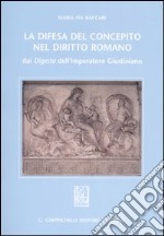 La difesa del concepito nel diritto romano. Dai Digesta dell'imperatore Giustiniano libro