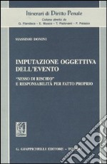 Imputazione oggettiva dell'evento. «Nesso di rischio» e responsabilità per fatto proprio libro