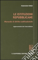 Le istituzioni repubblicane. Manuale di diritto costituzionale. Aggiornamento alla Terza edizione libro