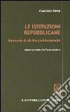 Le istituzioni repubblicane. Manuale di diritto costituzionale. Aggiornamento alla Terza edizione libro