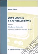 Par condicio e radiotelevisione. Vol. 1: Introduzione alla tematica, analisi dei principali ordinamenti europei libro
