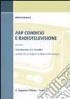 Par condicio e radiotelevisione. Vol. 1: Introduzione alla tematica, analisi dei principali ordinamenti europei libro di Borrello Roberto