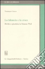 La bilancia e la croce. Diritto e giustizia in Simone Weil libro