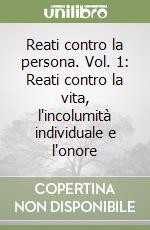 Reati contro la persona. Vol. 1: Reati contro la vita, l'incolumità individuale e l'onore libro