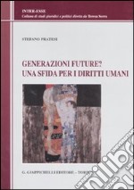 Generazioni future? Una sfida per i diritti umani libro