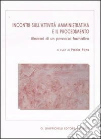 Incontri sull'attività amministrativa e il procedimento. Itinerari di un percorso formativo libro