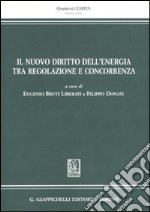 Il nuovo diritto dell'energia tra regolazione e concorrenza libro