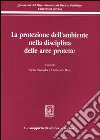 La protezione dell'ambiente nella disciplina delle aree protette libro