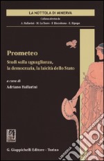 Prometeo. Studi sulla uguaglianza, la democrazia, la laicità dello Stato libro