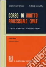 Corso di diritto processuale civile. Ediz. minore. Vol. 1: Nozioni introduttive e disposizioni generali libro