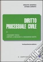 Diritto processuale civile. Vol. 3: I procedimenti speciali. L'arbitrato, la mediazione e la negoziazione assistita libro