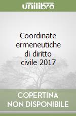 Coordinate ermeneutiche di diritto civile 2017 libro