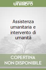 Assistenza umanitaria e intervento di umanità libro