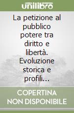 La petizione al pubblico potere tra diritto e libertà. Evoluzione storica e profili comparatistici