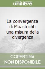 La convergenza di Maastricht: una misura della divergenza libro
