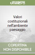 Valori costituzionali nell'ambiente paesaggio libro