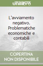 L'avviamento negativo. Problematiche economiche e contabili libro