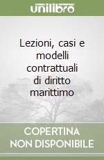 Lezioni, casi e modelli contrattuali di diritto marittimo libro