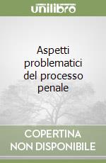 Aspetti problematici del processo penale libro