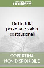 Diritti della persona e valori costituzionali libro