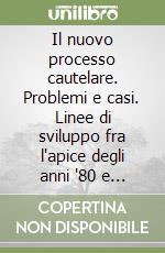 Il nuovo processo cautelare. Problemi e casi. Linee di sviluppo fra l'apice degli anni '80 e la riforma del 1990. Domanda cautelare, periculum in mora... libro