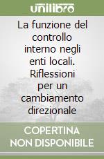 La funzione del controllo interno negli enti locali. Riflessioni per un cambiamento direzionale libro