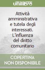 Attività amministrativa e tutela degli interessati. L'influenza del diritto comunitario libro