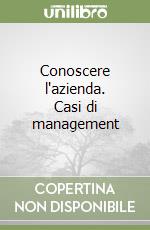 Conoscere l'azienda. Casi di management libro