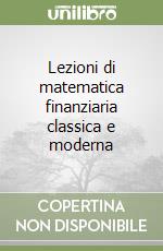 Lezioni di matematica finanziaria classica e moderna libro