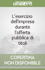 L'esercizio dell'impresa durante l'offerta pubblica di titoli libro