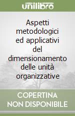 Aspetti metodologici ed applicativi del dimensionamento delle unità organizzative