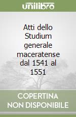 Atti dello Studium generale maceratense dal 1541 al 1551 libro