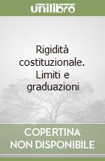 Rigidità costituzionale. Limiti e graduazioni