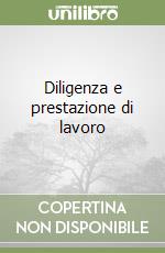 Diligenza e prestazione di lavoro