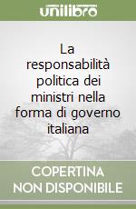 La responsabilità politica dei ministri nella forma di governo italiana