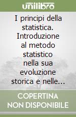 I principi della statistica. Introduzione al metodo statistico nella sua evoluzione storica e nelle sue fasi