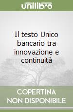 Il testo Unico bancario tra innovazione e continuità