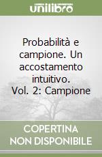 Probabilità e campione. Un accostamento intuitivo. Vol. 2: Campione libro