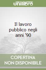 Il lavoro pubblico negli anni '90