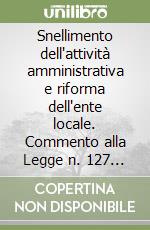 Snellimento dell'attività amministrativa e riforma dell'ente locale. Commento alla Legge n. 127 del 1997