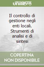 Il controllo di gestione negli enti locali. Strumenti di analisi e di sintesi libro
