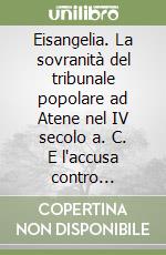 Eisangelia. La sovranità del tribunale popolare ad Atene nel IV secolo a. C. E l'accusa contro strateghi e politici libro