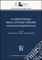 Il diritto penale della Città del Vaticano. Evoluzioni giurisprudenziali libro