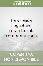 Le vicende soggettive della clausola compromissoria