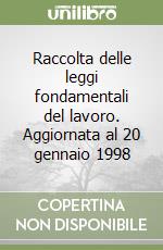 Raccolta delle leggi fondamentali del lavoro. Aggiornata al 20 gennaio 1998 libro