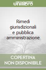 Rimedi giurisdizionali e pubblica amministrazione libro