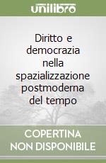 Diritto e democrazia nella spazializzazione postmoderna del tempo libro