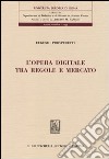 L'opera digitale tra regole e mercato libro di Prosperetti Eugenio